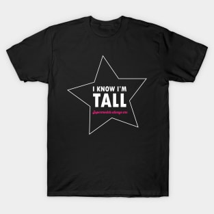 I know I'm tall - Supermodels always are - Quote for tall people T-Shirt